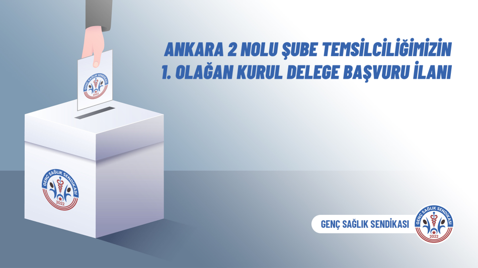 Ankara 2 Nolu Şube Temsilciliğimizin 1. Olağan Kurul Delege Başvuru İlanı